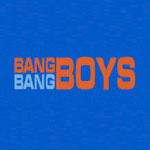 Bang Bang Boys