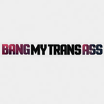 Bang My Trans Ass