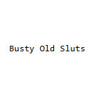 Busty Old Sluts