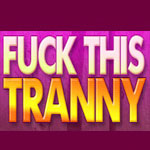 Fuck This Tranny