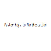 Master Keys to Manifestation